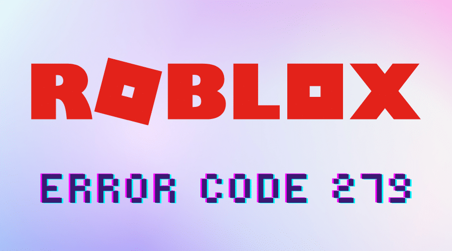 What causes Roblox error code 279