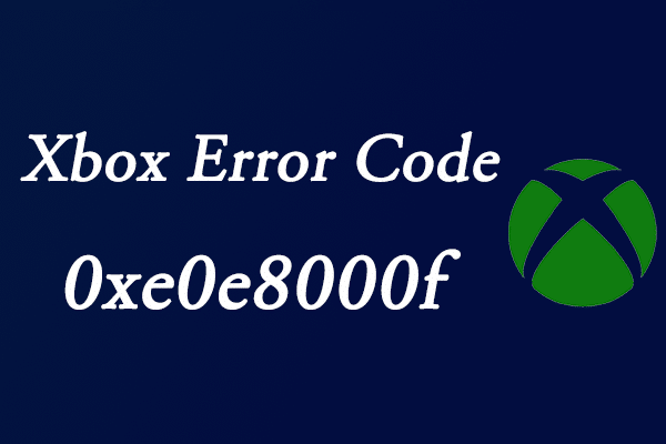 Causes of Xbox Error Code 0xe0e8000f