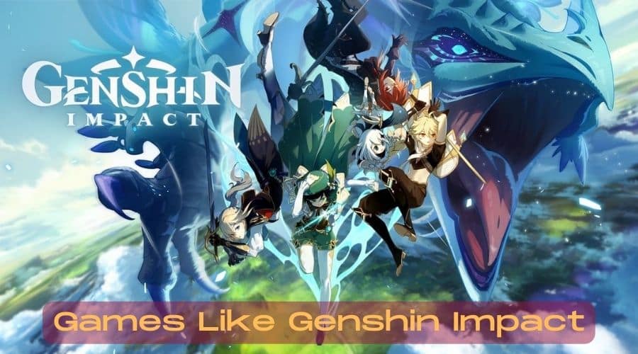 Games Like Genshin Impact