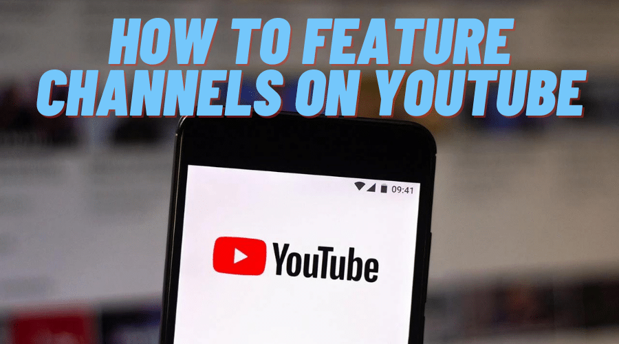 How To Feature Channels On Youtube