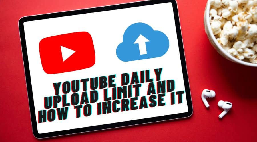 YouTube Daily Upload Limit and How to Increase it