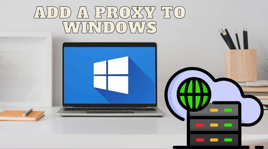 Add a Proxy to Windows