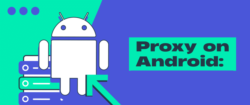 Methods for Adding Proxies on Androids