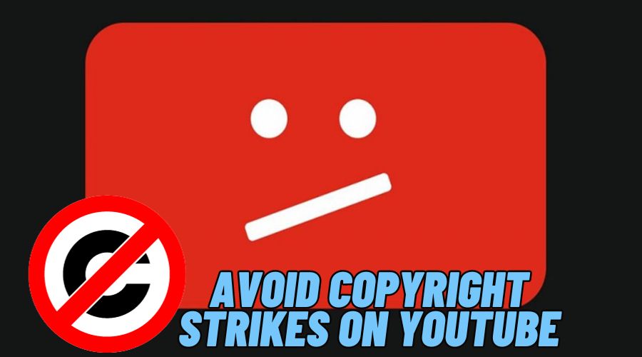 How to Avoid Copyright Strikes on YouTube