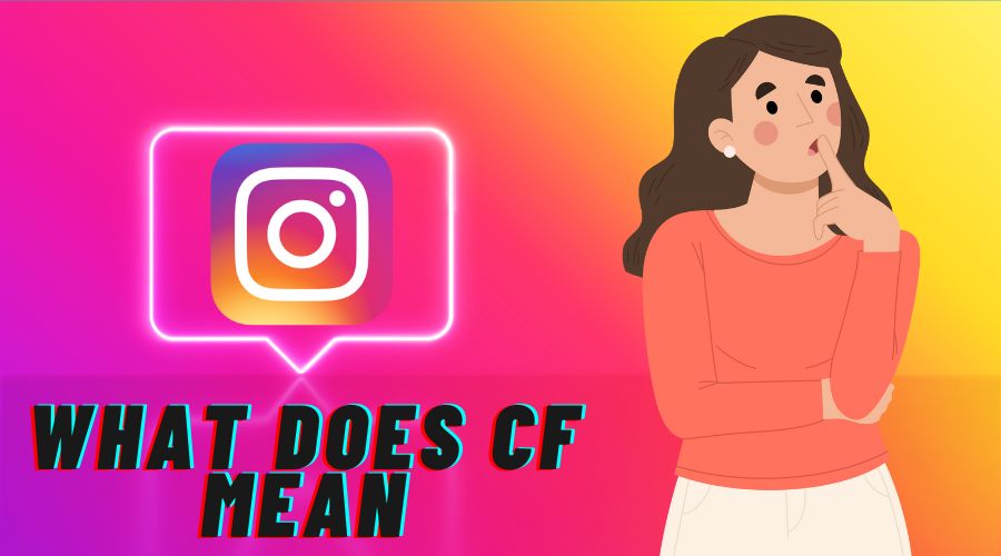 What Does CF Mean on Instagram