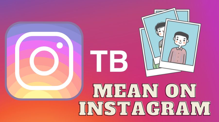 What Does TB Mean On Instagram