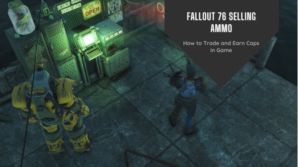 Fallout 76 A Guide to Selling Ammo and Earning Caps Ricky Spears
